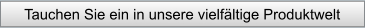 Tauchen Sie ein in unsere vielfältige Produktwelt
