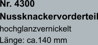 Nr. 4300  Nussknackervorderteil hochglanzvernickelt Länge: ca.140 mm
